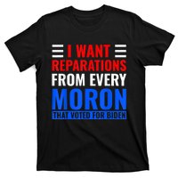 I Want Reparations From Every Moron That Voted For Biden T-Shirt