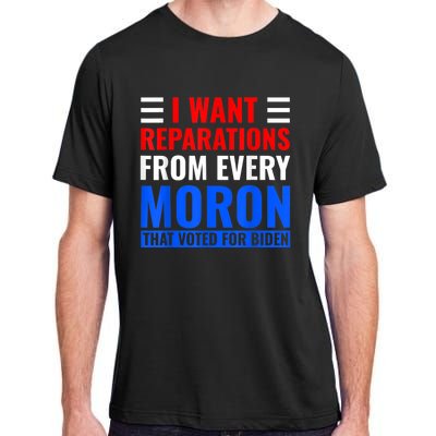 I Want Reparations From Every Moron That Voted For Biden Adult ChromaSoft Performance T-Shirt