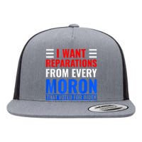 I Want Reparations From Every Moron That Voted For Biden Flat Bill Trucker Hat