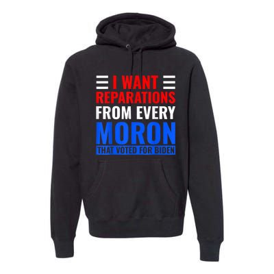 I Want Reparations From Every Moron That Voted For Biden Premium Hoodie