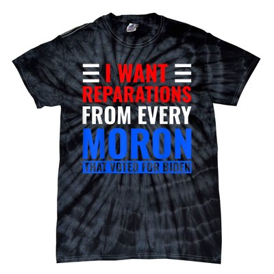 I Want Reparations From Every Moron That Voted For Biden Tie-Dye T-Shirt