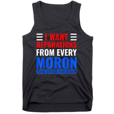 I Want Reparations From Every Moron That Voted For Biden Tank Top