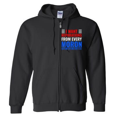 I Want Reparations From Every Moron That Voted For Biden Full Zip Hoodie