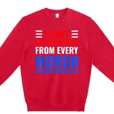 I Want Reparations From Every Moron That Voted For Biden Premium Crewneck Sweatshirt