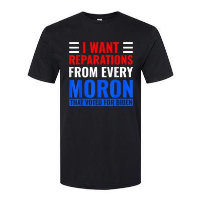 I Want Reparations From Every Moron That Voted For Biden Softstyle CVC T-Shirt