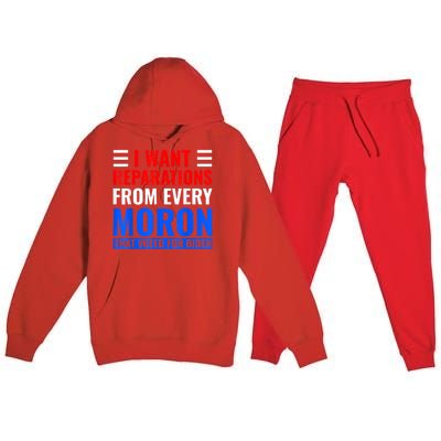 I Want Reparations From Every Moron That Voted For Biden Premium Hooded Sweatsuit Set