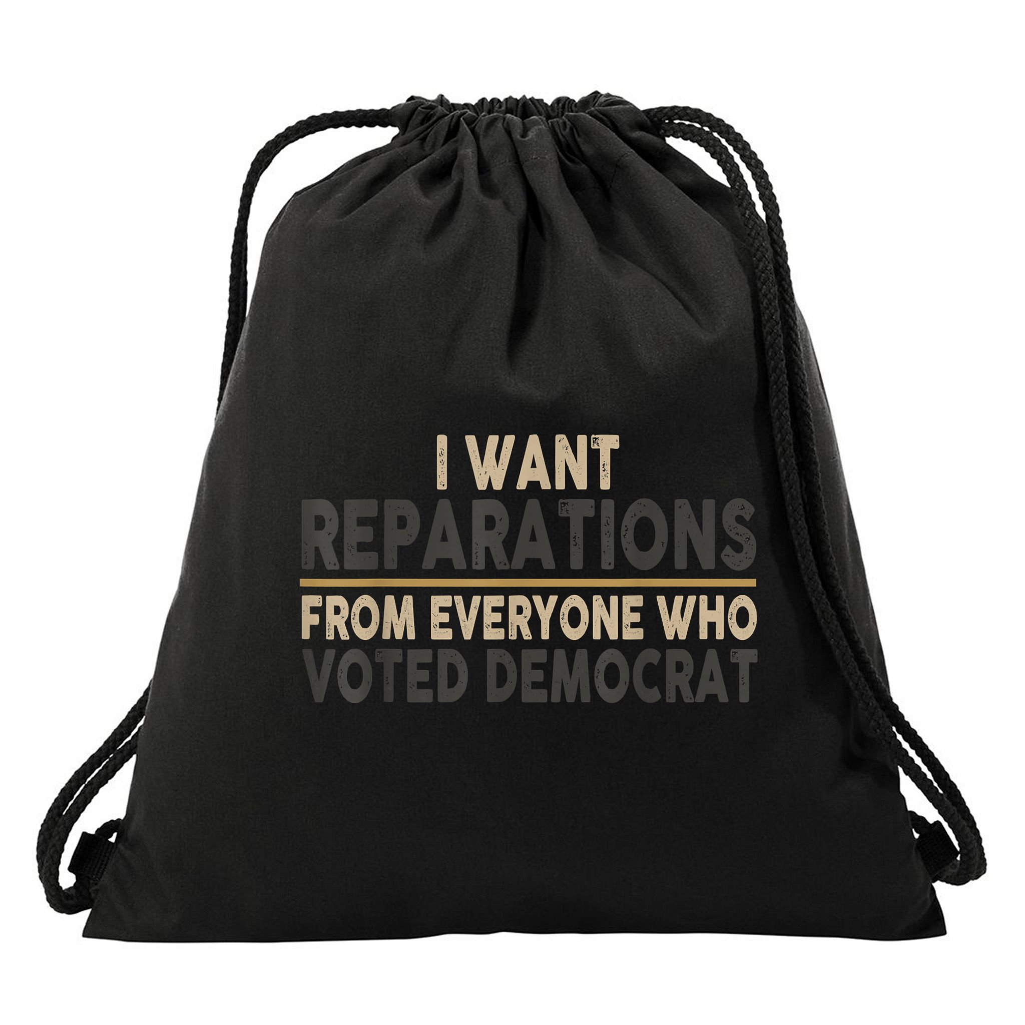 I Want Reparations From Everyone Who Voted Democrat Drawstring Bag