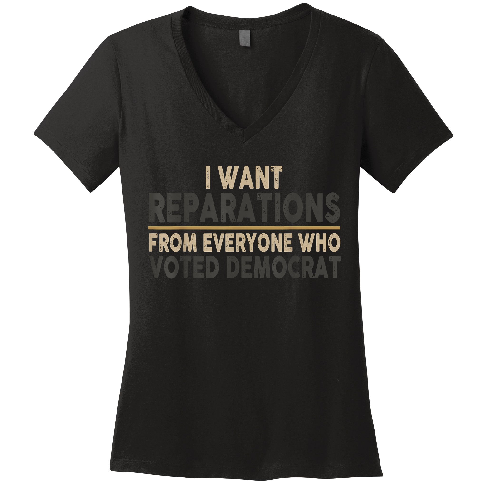 I Want Reparations From Everyone Who Voted Democrat Women's V-Neck T-Shirt