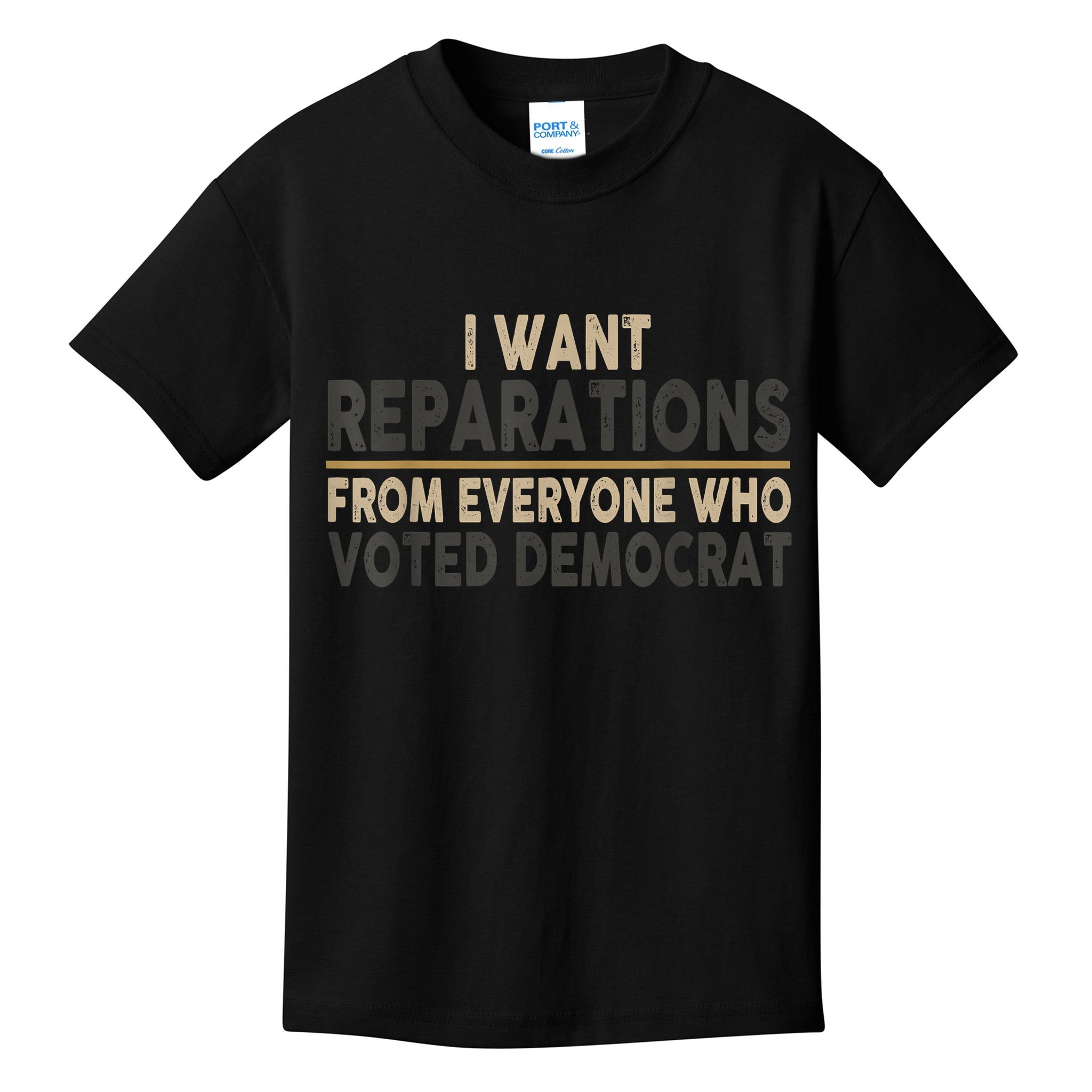 I Want Reparations From Everyone Who Voted Democrat Kids T-Shirt
