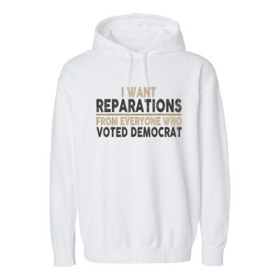 I Want Reparations From Everyone Who Voted Democrat Garment-Dyed Fleece Hoodie