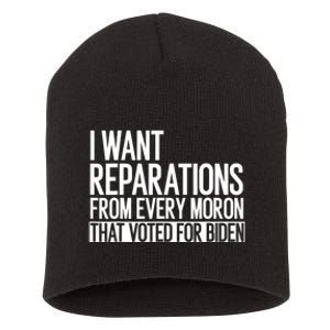 I Want Reparations From Every Moron That Voted For Biden Short Acrylic Beanie