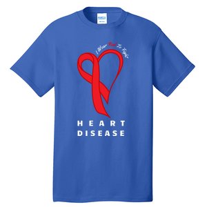 I Wear Red To Fight Heart Disease Awareness Chd Funny Gift Ribbon Gift Tall T-Shirt