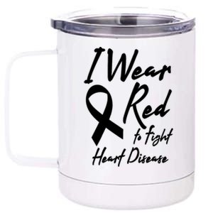 I Wear Red To Fight Heart Disease Red Awareness Month Great Gift 12 oz Stainless Steel Tumbler Cup