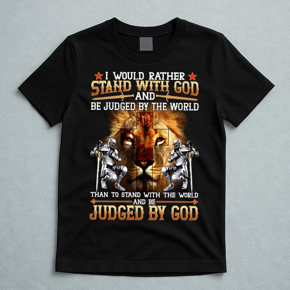 I Would Rather Stand With God T-Shirt