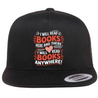 I Will Read Books Here And There I Will Read Books Anywhere Flat Bill Trucker Hat