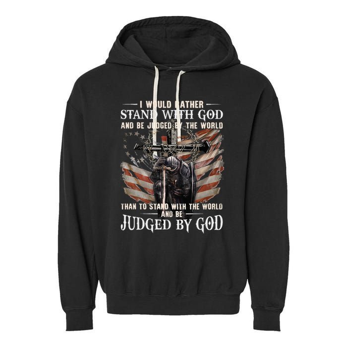 I Would Rather Stand With God And Be Judged By The World And Garment-Dyed Fleece Hoodie