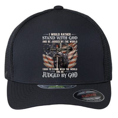I Would Rather Stand With God And Be Judged By The World And Flexfit Unipanel Trucker Cap
