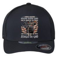 I Would Rather Stand With God And Be Judged By The World And Flexfit Unipanel Trucker Cap