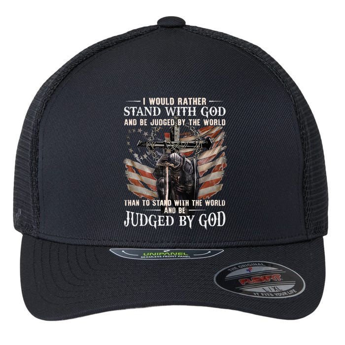 I Would Rather Stand With God And Be Judged By The World And Flexfit Unipanel Trucker Cap