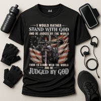 I Would Rather Stand With God And Be Judged By The World And Performance Shirt