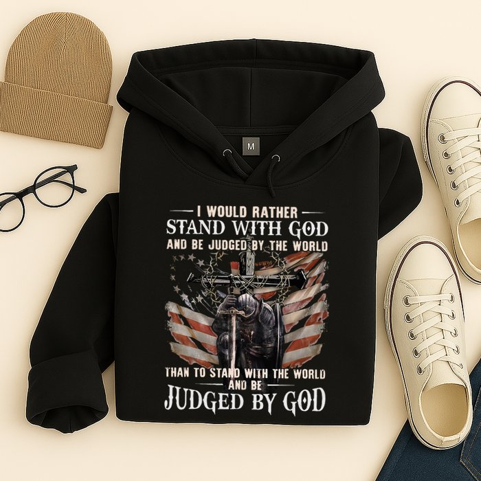 I Would Rather Stand With God And Be Judged By The World And Hoodie