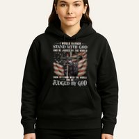 I Would Rather Stand With God And Be Judged By The World And Hoodie