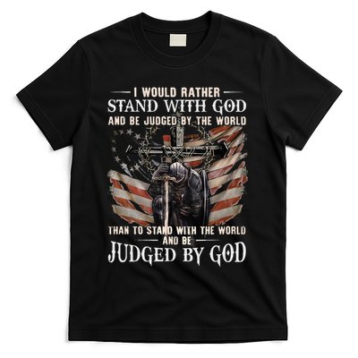I Would Rather Stand With God And Be Judged By The World And T-Shirt