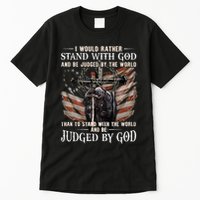 I Would Rather Stand With God And Be Judged By The World And Tall T-Shirt