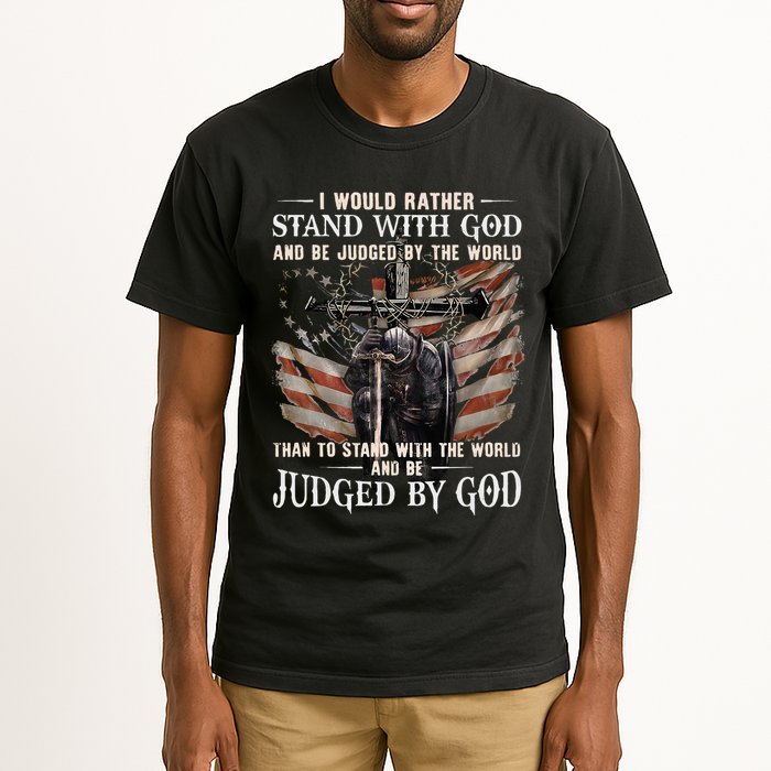 I Would Rather Stand With God And Be Judged By The World And Tall T-Shirt