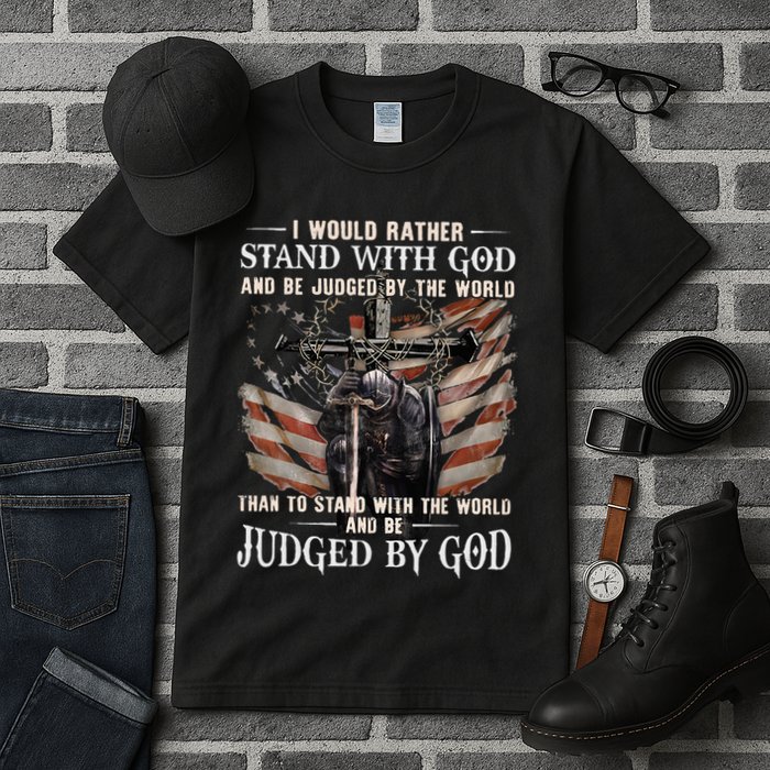 I Would Rather Stand With God And Be Judged By The World And Tall T-Shirt