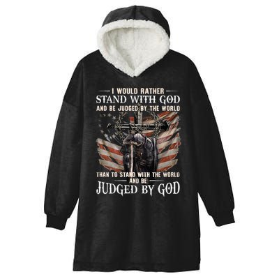 I Would Rather Stand With God And Be Judged By The World And Hooded Wearable Blanket
