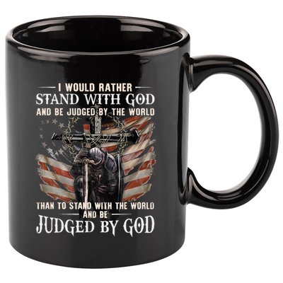 I Would Rather Stand With God And Be Judged By The World And 11oz C Handle Ceramic Mug
