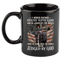 I Would Rather Stand With God And Be Judged By The World And 11oz C Handle Ceramic Mug