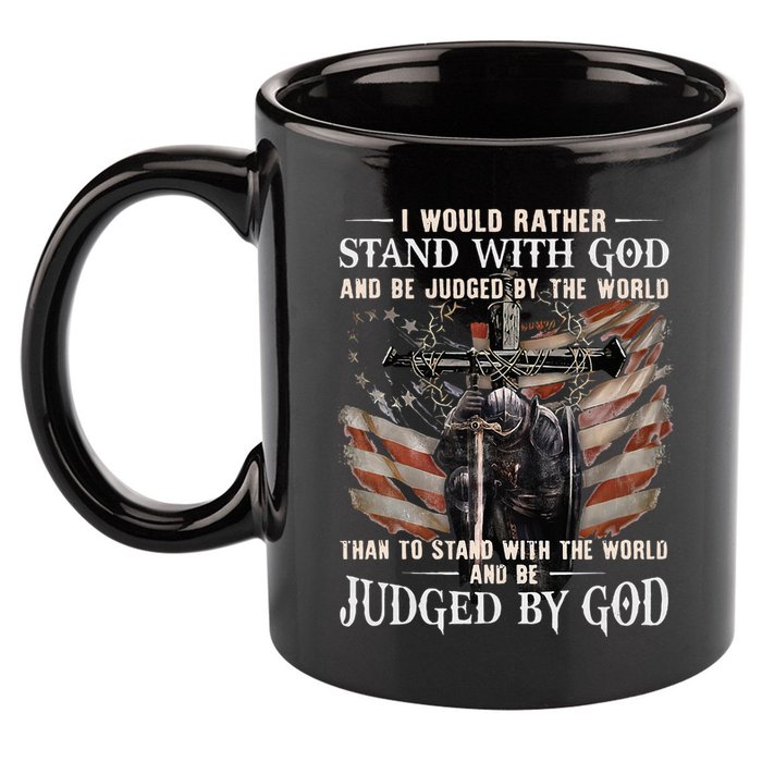I Would Rather Stand With God And Be Judged By The World And 11oz C Handle Ceramic Mug