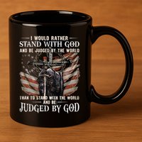 I Would Rather Stand With God And Be Judged By The World And 11oz C Handle Ceramic Mug