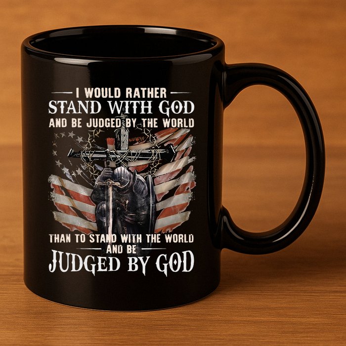 I Would Rather Stand With God And Be Judged By The World And 11oz C Handle Ceramic Mug