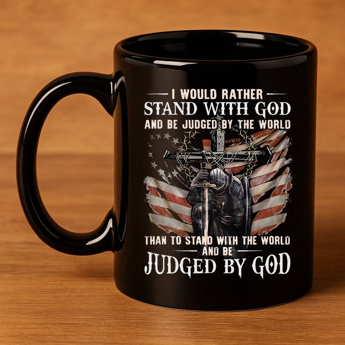 I Would Rather Stand With God And Be Judged By The World And 11oz C Handle Ceramic Mug