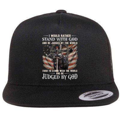 I Would Rather Stand With God And Be Judged By The World And Flatbill Hat