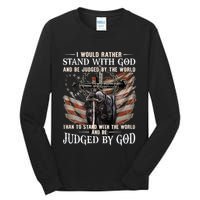 I Would Rather Stand With God And Be Judged By The World And Tall Long Sleeve T-Shirt