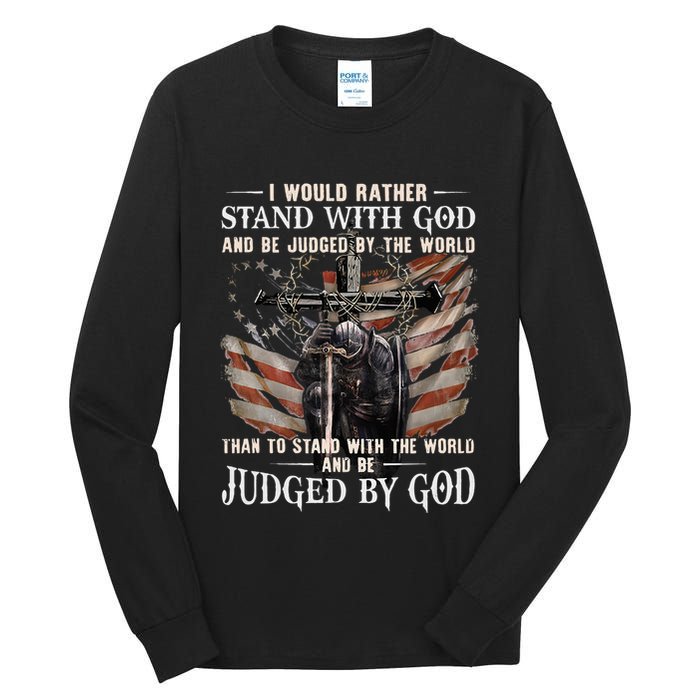 I Would Rather Stand With God And Be Judged By The World And Tall Long Sleeve T-Shirt