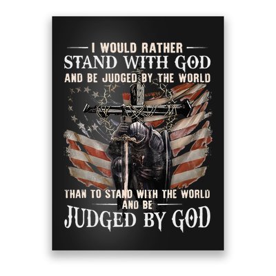 I Would Rather Stand With God And Be Judged By The World And Poster