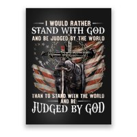 I Would Rather Stand With God And Be Judged By The World And Poster