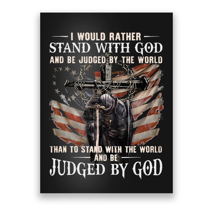 I Would Rather Stand With God And Be Judged By The World And Poster