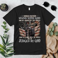 I Would Rather Stand With God And Be Judged By The World And Premium T-Shirt