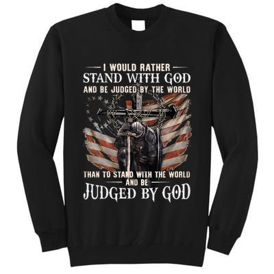 I Would Rather Stand With God And Be Judged By The World And Tall Sweatshirt