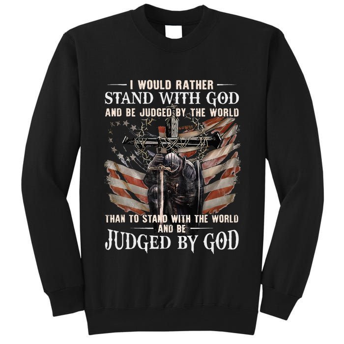 I Would Rather Stand With God And Be Judged By The World And Tall Sweatshirt
