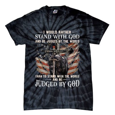 I Would Rather Stand With God And Be Judged By The World And Tie-Dye T-Shirt