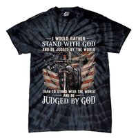 I Would Rather Stand With God And Be Judged By The World And Tie-Dye T-Shirt