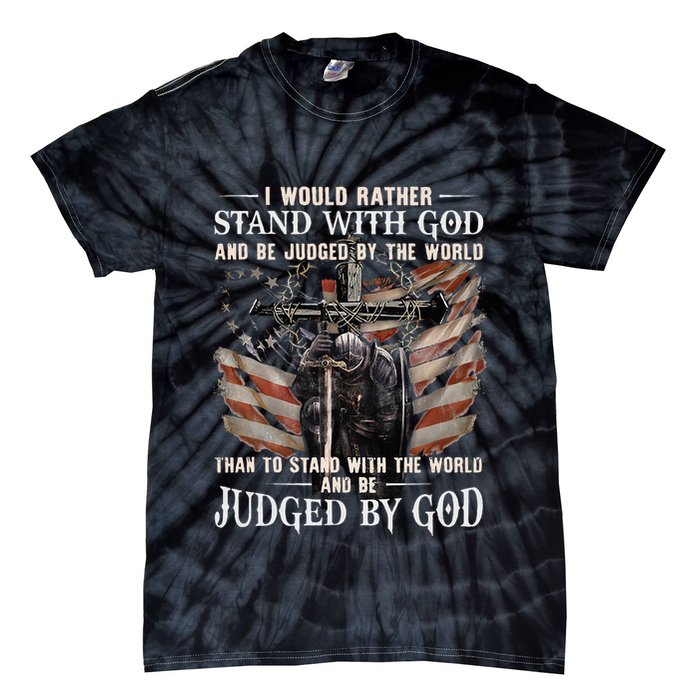 I Would Rather Stand With God And Be Judged By The World And Tie-Dye T-Shirt
