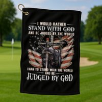 I Would Rather Stand With God And Be Judged By The World And Golf Towel